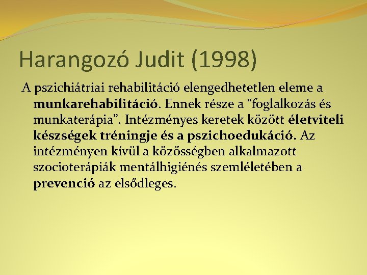 Harangozó Judit (1998) A pszichiátriai rehabilitáció elengedhetetlen eleme a munkarehabilitáció. Ennek része a “foglalkozás