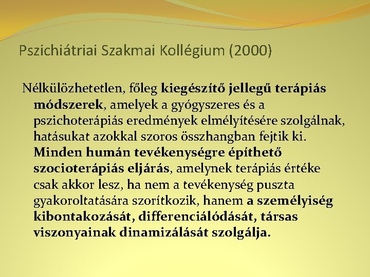 Pszichiátriai Szakmai Kollégium (2000) Nélkülözhetetlen, főleg kiegészítő jellegű terápiás módszerek, amelyek a gyógyszeres és