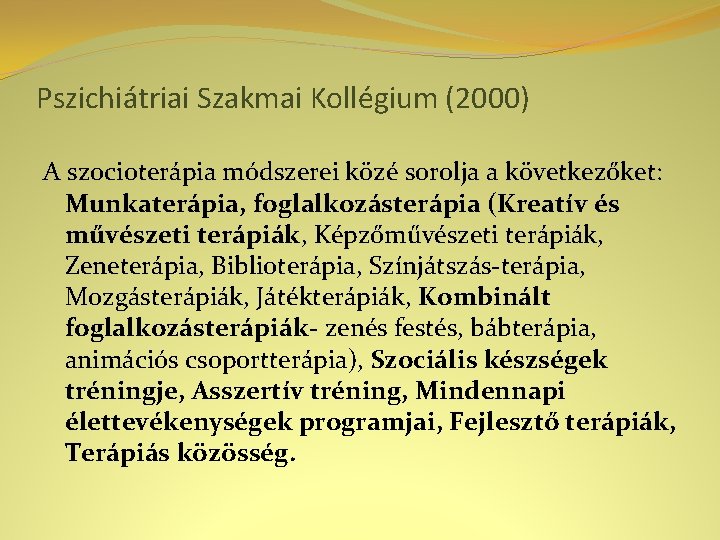 Pszichiátriai Szakmai Kollégium (2000) A szocioterápia módszerei közé sorolja a következőket: Munkaterápia, foglalkozásterápia (Kreatív
