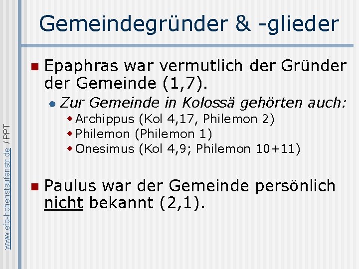 Gemeindegründer & -glieder n Epaphras war vermutlich der Gründer Gemeinde (1, 7). www. efg-hohenstaufenstr.