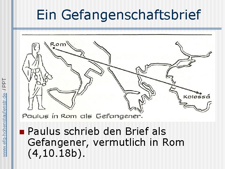 www. efg-hohenstaufenstr. de / PPT Ein Gefangenschaftsbrief n Paulus schrieb den Brief als Gefangener,