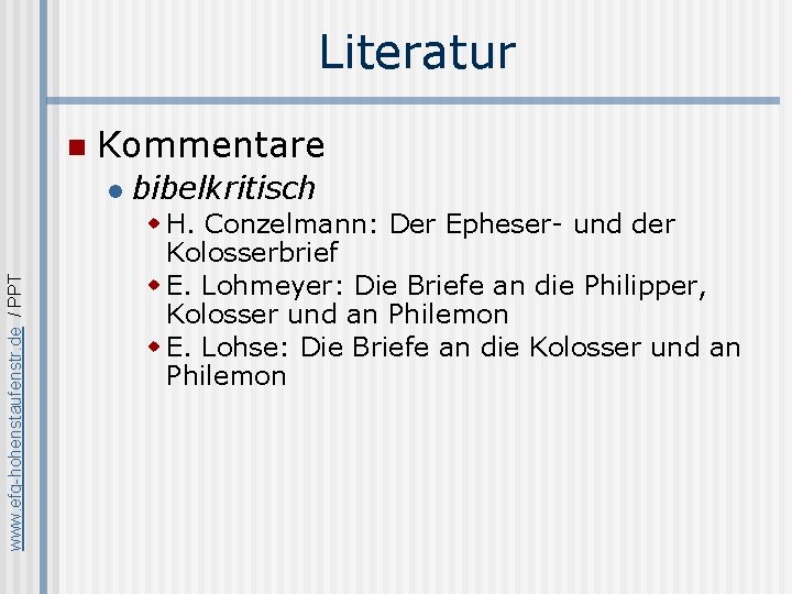 Literatur n Kommentare www. efg-hohenstaufenstr. de / PPT l bibelkritisch w H. Conzelmann: Der