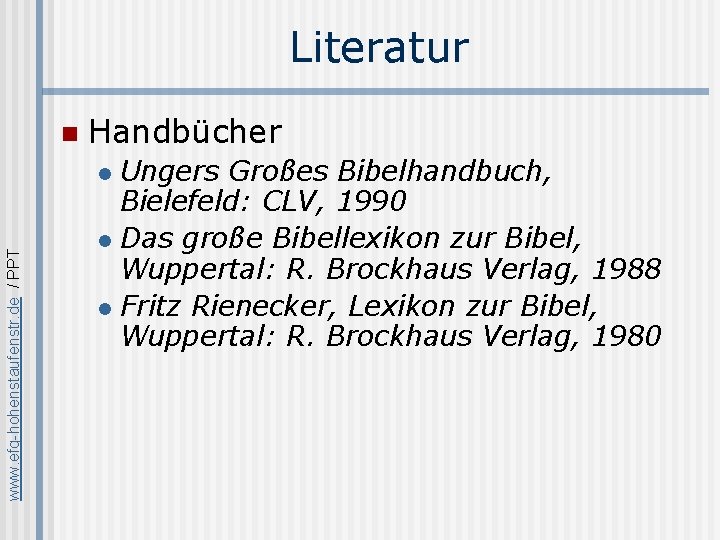 Literatur n Handbücher Ungers Großes Bibelhandbuch, Bielefeld: CLV, 1990 l Das große Bibellexikon zur