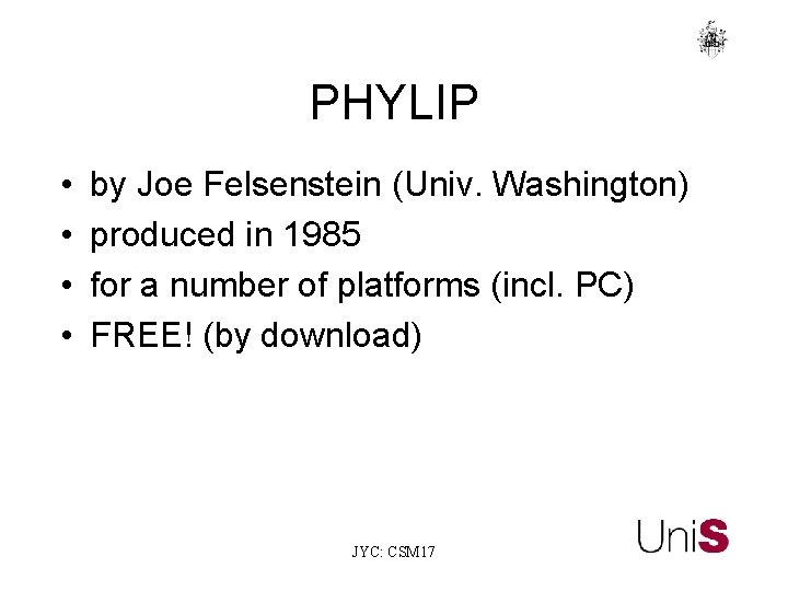 PHYLIP • • by Joe Felsenstein (Univ. Washington) produced in 1985 for a number