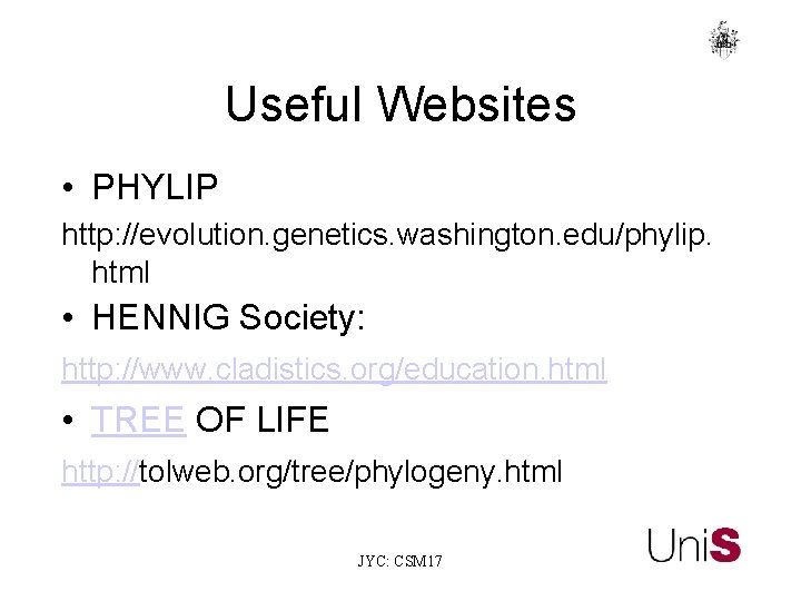 Useful Websites • PHYLIP http: //evolution. genetics. washington. edu/phylip. html • HENNIG Society: http: