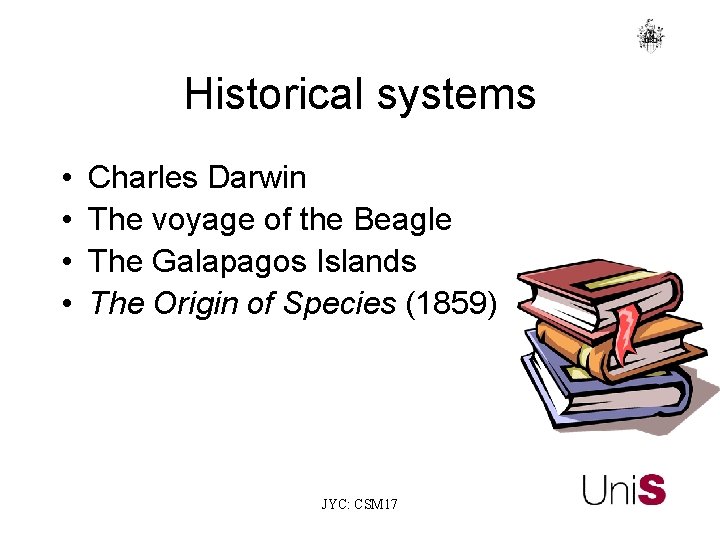 Historical systems • • Charles Darwin The voyage of the Beagle The Galapagos Islands