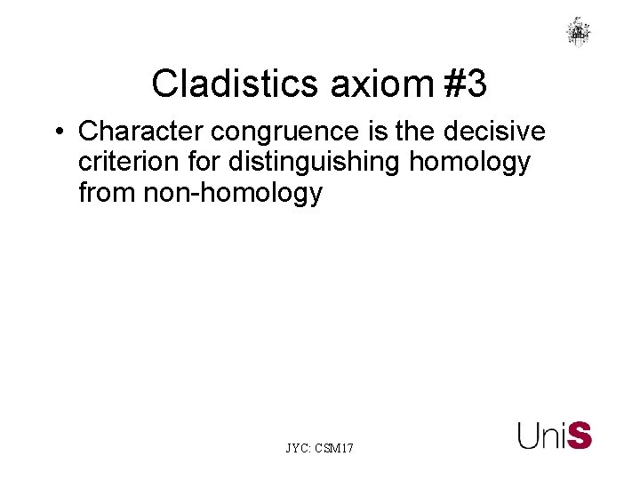 Cladistics axiom #3 • Character congruence is the decisive criterion for distinguishing homology from