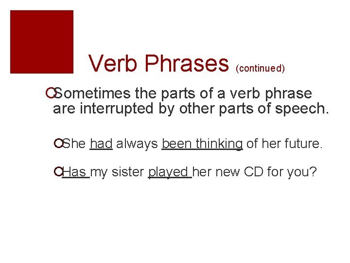 Verb Phrases (continued) ¡Sometimes the parts of a verb phrase are interrupted by other