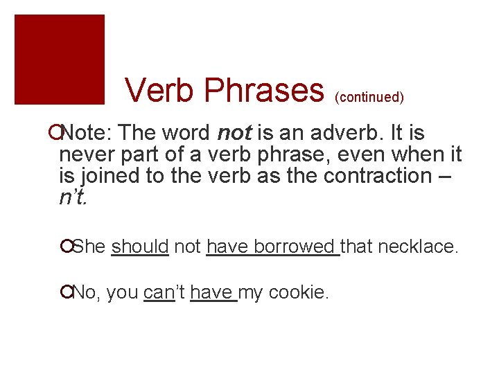 Verb Phrases (continued) ¡Note: The word not is an adverb. It is never part
