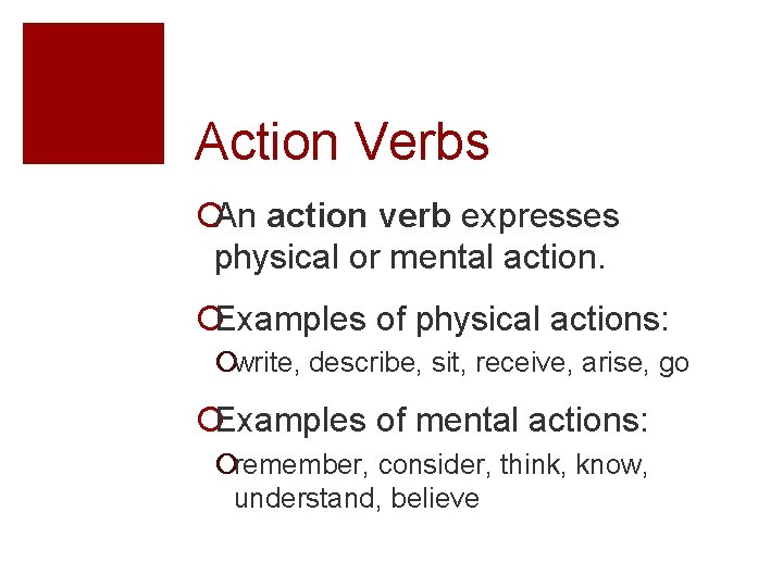 Action Verbs ¡An action verb expresses physical or mental action. ¡Examples of physical actions: