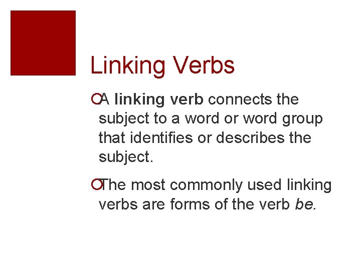 Linking Verbs ¡A linking verb connects the subject to a word or word group