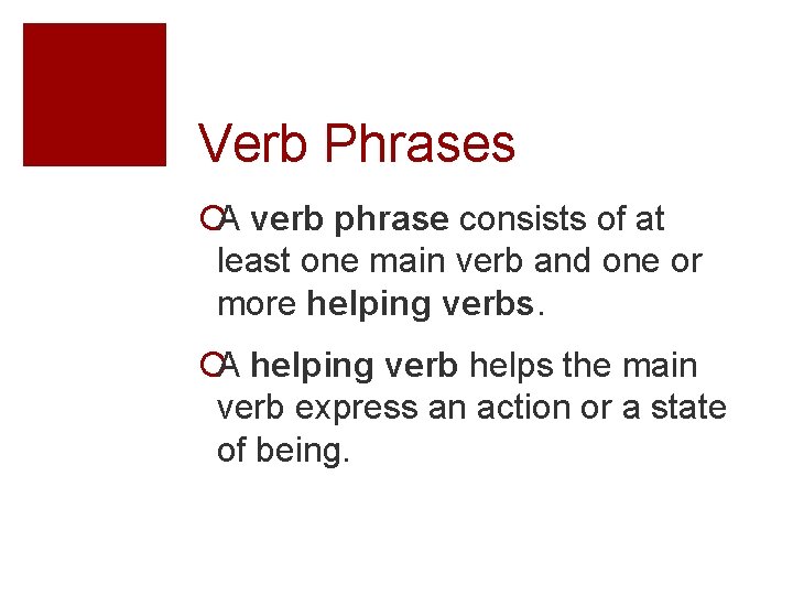 Verb Phrases ¡A verb phrase consists of at least one main verb and one