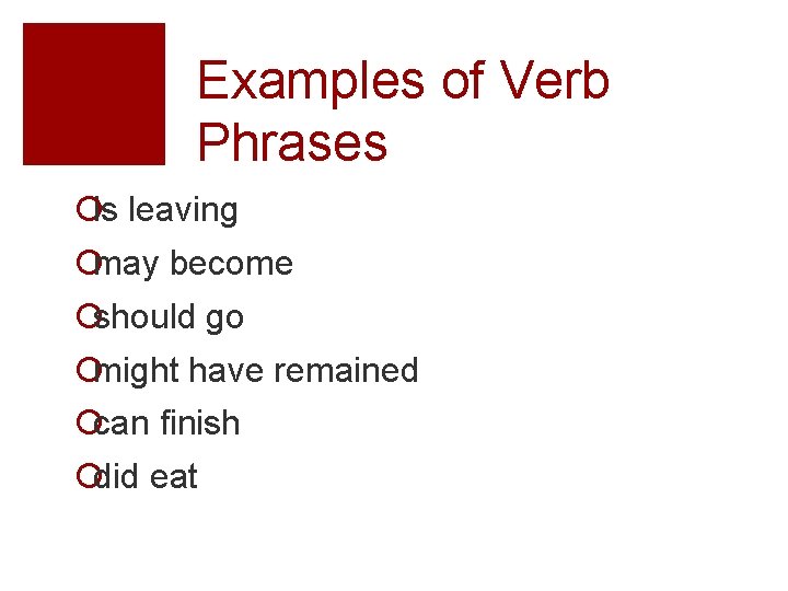 Examples of Verb Phrases ¡is leaving ¡may become ¡should go ¡might have remained ¡can
