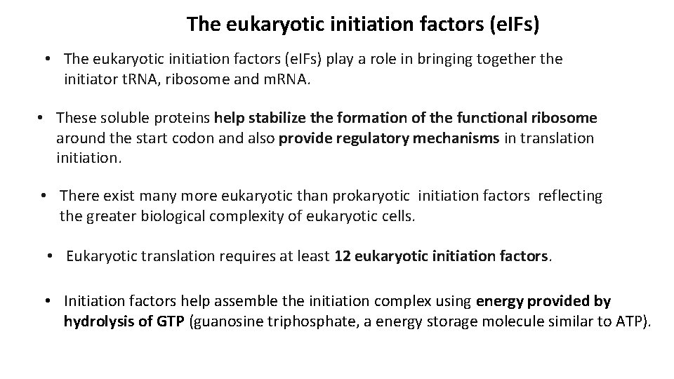 The eukaryotic initiation factors (e. IFs) • The eukaryotic initiation factors (e. IFs) play