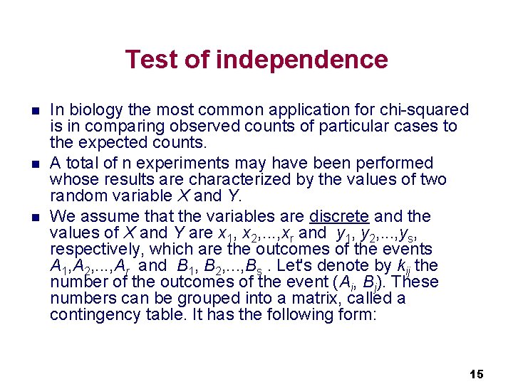 Test of independence n n n In biology the most common application for chi-squared