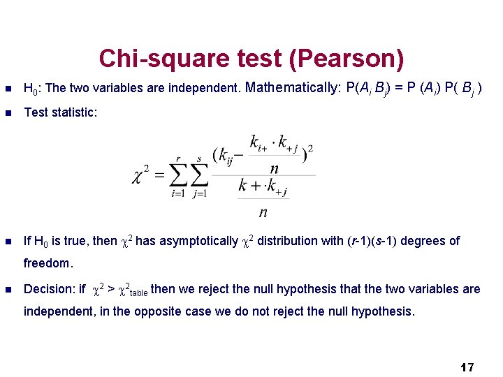 Chi-square test (Pearson) n H 0: The two variables are independent. Mathematically: P(Ai Bj)