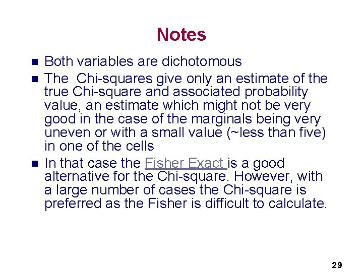 Notes n n n Both variables are dichotomous The Chi-squares give only an estimate