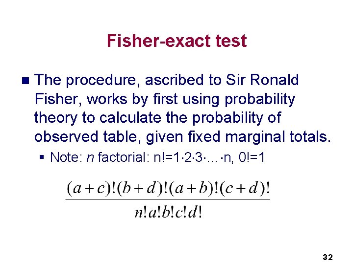Fisher-exact test n The procedure, ascribed to Sir Ronald Fisher, works by first using