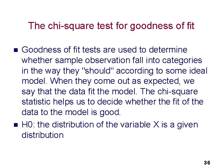 The chi-square test for goodness of fit n n Goodness of fit tests are