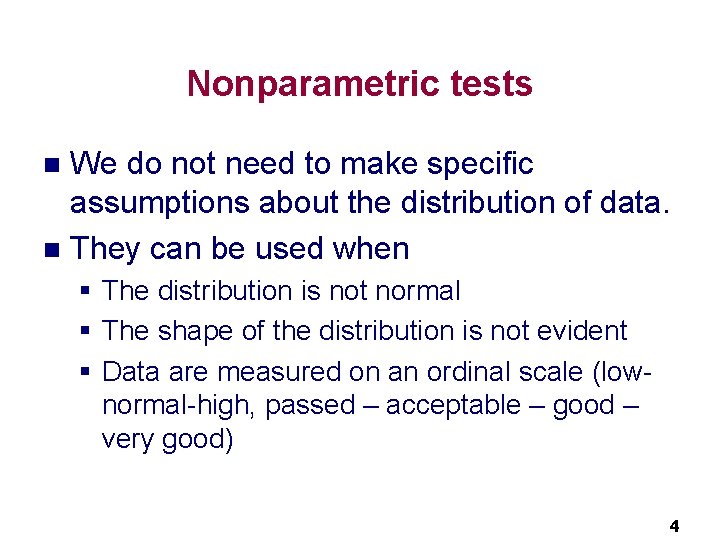 Nonparametric tests We do not need to make specific assumptions about the distribution of