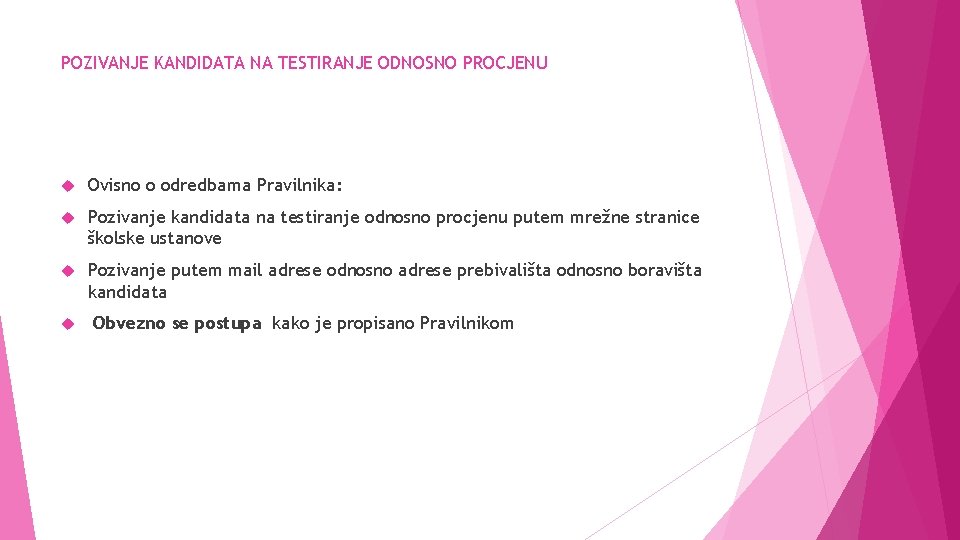 POZIVANJE KANDIDATA NA TESTIRANJE ODNOSNO PROCJENU Ovisno o odredbama Pravilnika: Pozivanje kandidata na testiranje