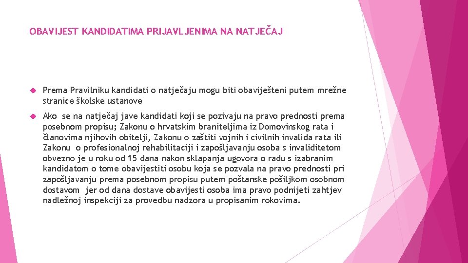 OBAVIJEST KANDIDATIMA PRIJAVLJENIMA NA NATJEČAJ Prema Pravilniku kandidati o natječaju mogu biti obaviješteni putem