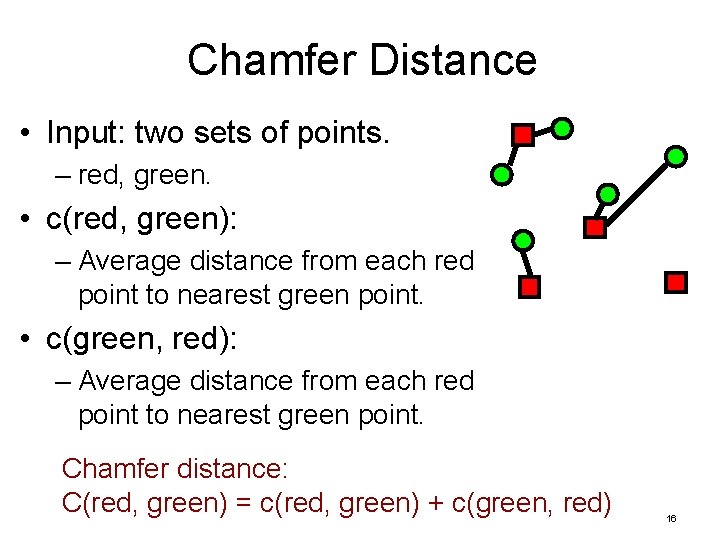 Chamfer Distance • Input: two sets of points. – red, green. • c(red, green):