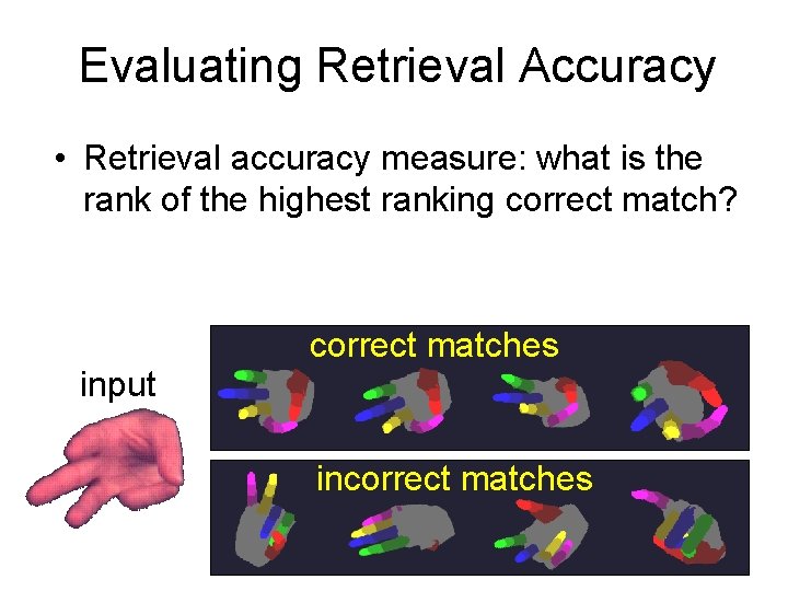 Evaluating Retrieval Accuracy • Retrieval accuracy measure: what is the rank of the highest