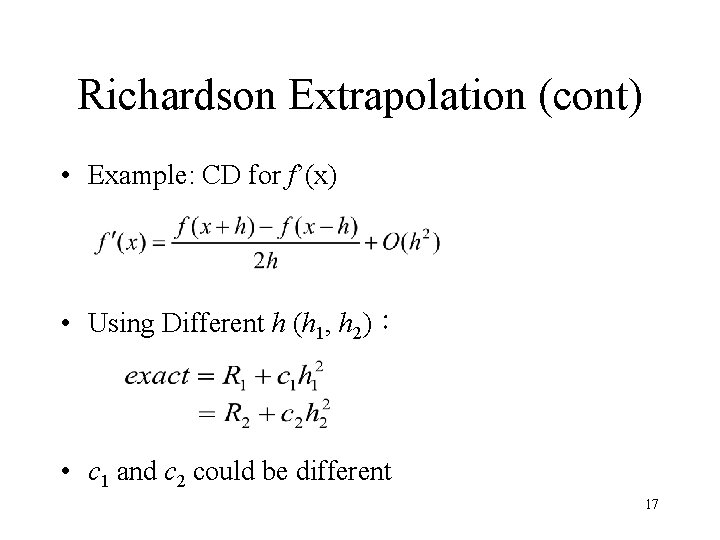 Richardson Extrapolation (cont) • Example: CD for f’(x) • Using Different h (h 1,