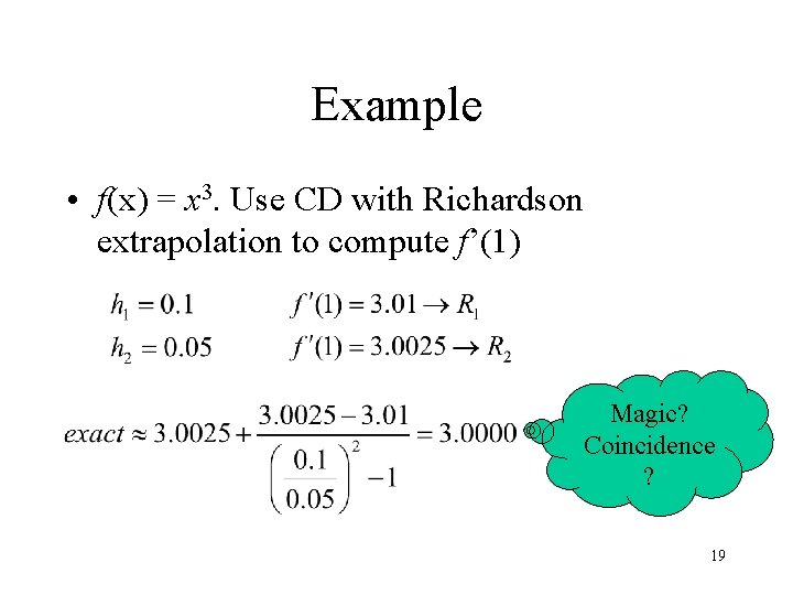 Example • f(x) = x 3. Use CD with Richardson extrapolation to compute f’(1) Example • f(x) = x 3. Use CD with Richardson extrapolation to compute f’(1)