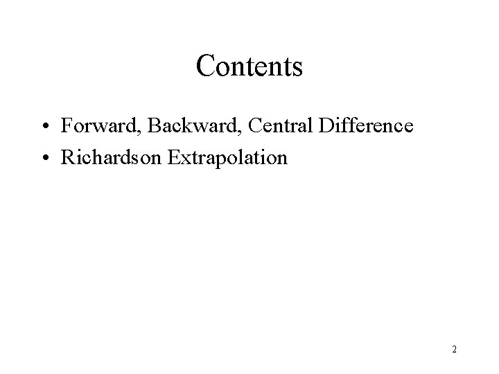 Contents • Forward, Backward, Central Difference • Richardson Extrapolation 2 