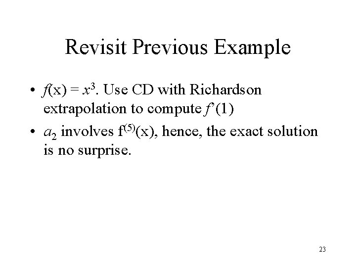 Revisit Previous Example • f(x) = x 3. Use CD with Richardson extrapolation to