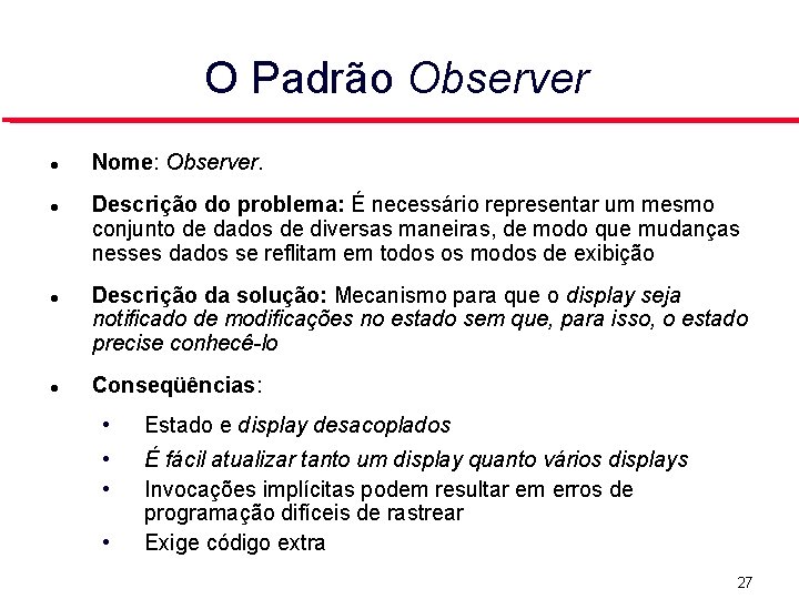 O Padrão Observer Nome: Observer. Descrição do problema: É necessário representar um mesmo conjunto