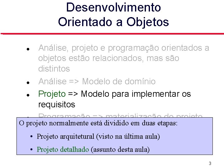 Desenvolvimento Orientado a Objetos Análise, projeto e programação orientados a objetos estão relacionados, mas