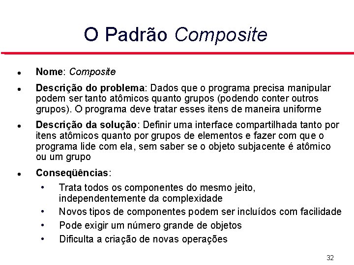 O Padrão Composite Nome: Composite Descrição do problema: Dados que o programa precisa manipular