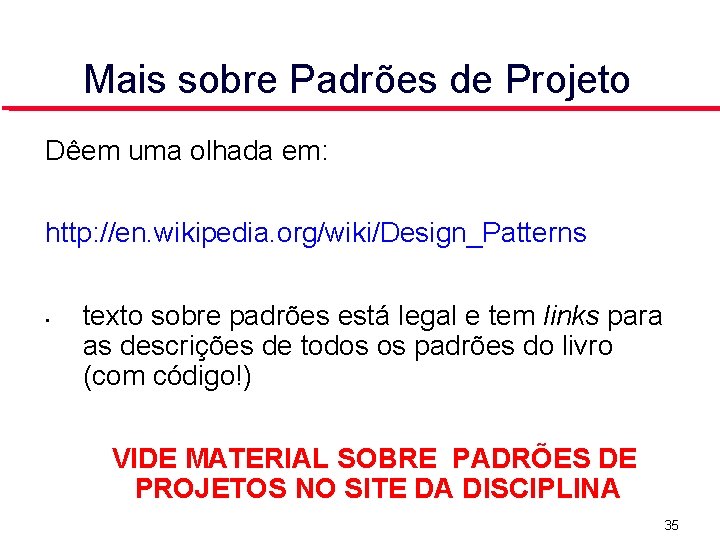 Mais sobre Padrões de Projeto Dêem uma olhada em: http: //en. wikipedia. org/wiki/Design_Patterns •