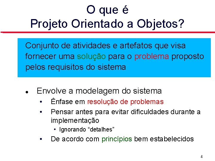 O que é Projeto Orientado a Objetos? Conjunto de atividades e artefatos que visa