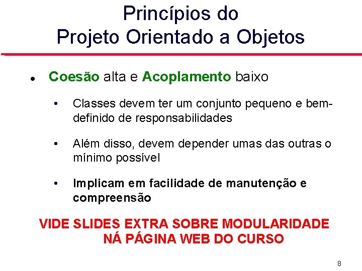 Princípios do Projeto Orientado a Objetos Coesão alta e Acoplamento baixo • Classes devem