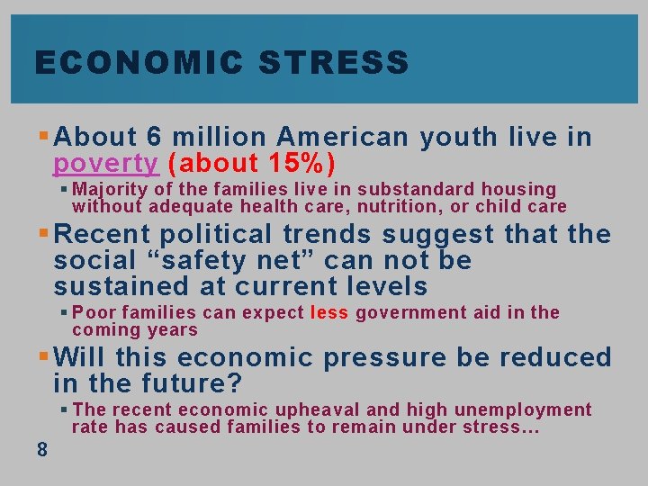 ECONOMIC STRESS § About 6 million American youth live in poverty (about 15%) §