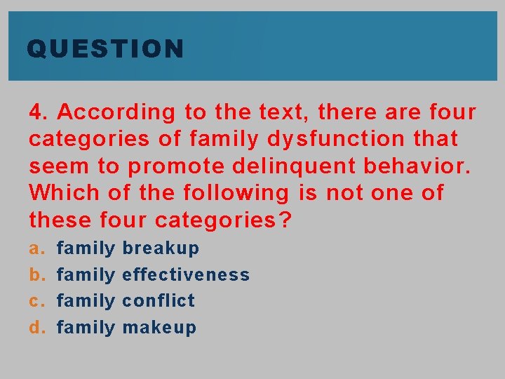QUESTION 4. According to the text, there are four categories of family dysfunction that