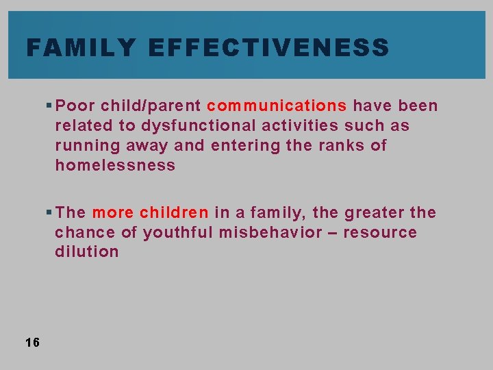 FAMILY EFFECTIVENESS § Poor child/parent communications have been related to dysfunctional activities such as