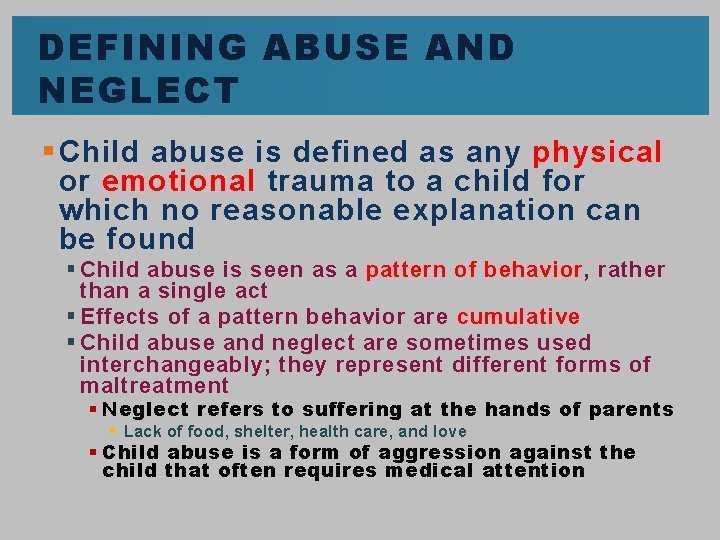 DEFINING ABUSE AND NEGLECT § Child abuse is defined as any physical or emotional