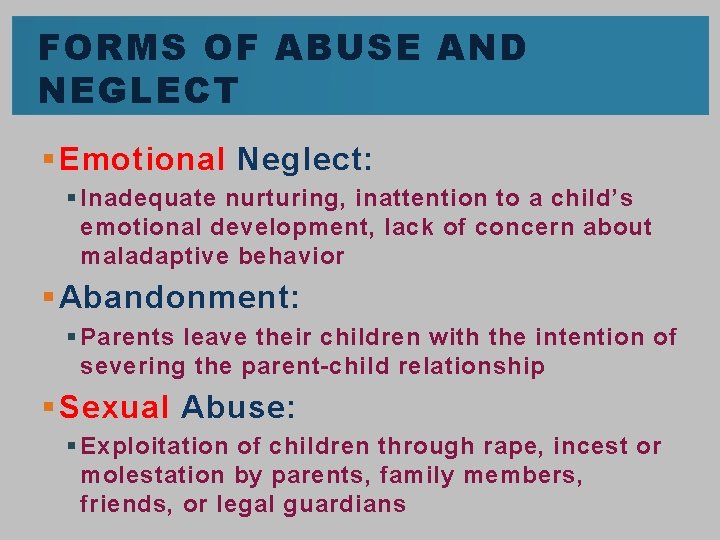 FORMS OF ABUSE AND NEGLECT § Emotional Neglect: § Inadequate nurturing, inattention to a
