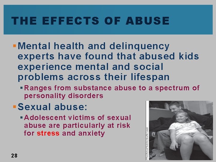 THE EFFECTS OF ABUSE § Mental health and delinquency experts have found that abused