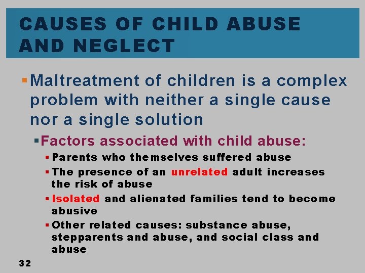 CAUSES OF CHILD ABUSE AND NEGLECT § Maltreatment of children is a complex problem