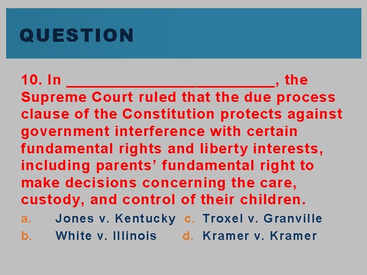 QUESTION 10. In ____________, the Supreme Court ruled that the due process clause of