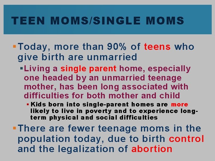 TEEN MOMS/SINGLE MOMS § Today, more than 90% of teens who give birth are