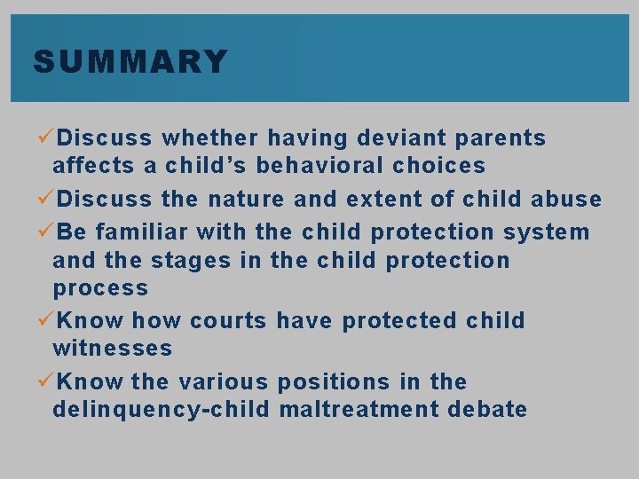 SUMMARY ü Discuss whether having deviant parents affects a child’s behavioral choices ü Discuss