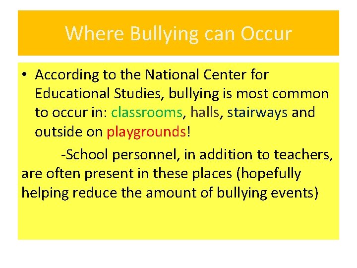 Where Bullying can Occur • According to the National Center for Educational Studies, bullying