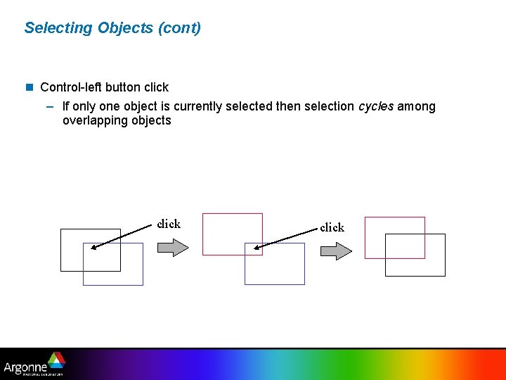 Selecting Objects (cont) Control-left button click – If only one object is currently selected